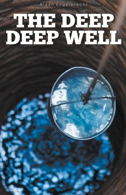 The Deep Deep Well by Engelbrecht, Riaan