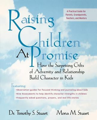 Raising Children at Promise: How the Surprising Gifts of Adversity and Relationship Build Character in Kids by Stuart