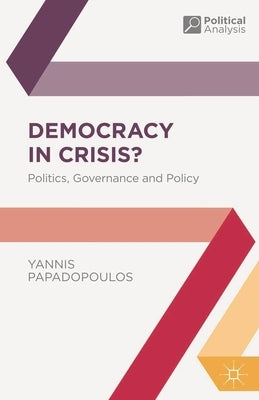 Democracy in Crisis?: Politics, Governance and Policy by Papadopoulos, Yannis