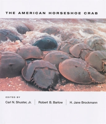 The American Horseshoe Crab by Shuster, Carl N.