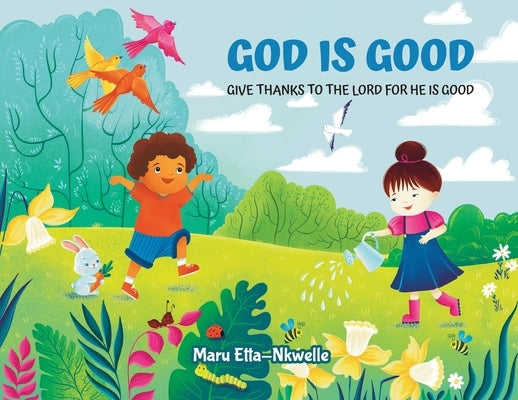 God is Good: Give thanks to the Lord for He is Good by Etta-Nkwelle, Maru