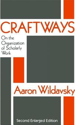 Craftways: On the Organization of Scholarly Work by Wildavsky, Aaron