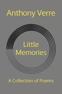 Little Memories: A Collection of Poems by Verre, Anthony John