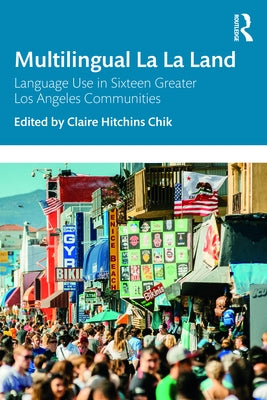Multilingual La La Land: Language Use in Sixteen Greater Los Angeles Communities by Hitchins Chik, Claire