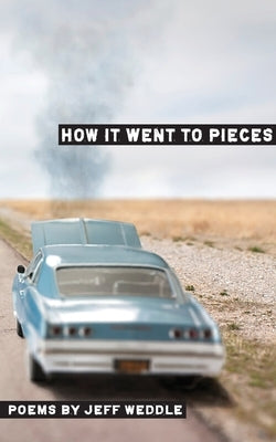 How it Went to Pieces by Weddle, Jeff