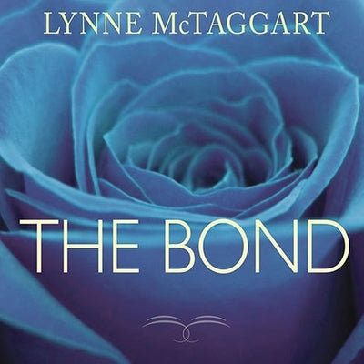 The Bond: Connecting Through the Space Between Us by McTaggart, Lynne