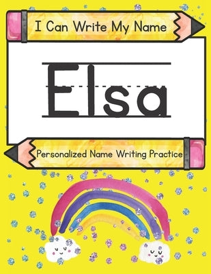 I Can Write My Name: Elsa: Personalized Name Writing Practice by Caluse, Kim