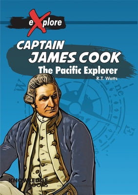 Captain James Cook: The Pacific Explorer by Watts, Robert
