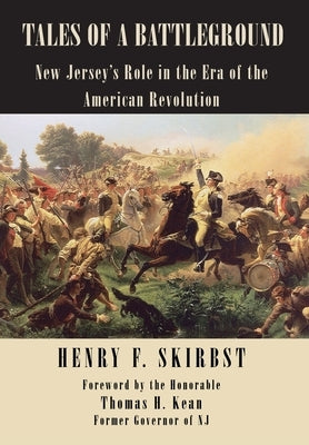 Tales of a Battleground: New Jersey's Role in the Era of the American Revolution by Skirbst, Henry F.