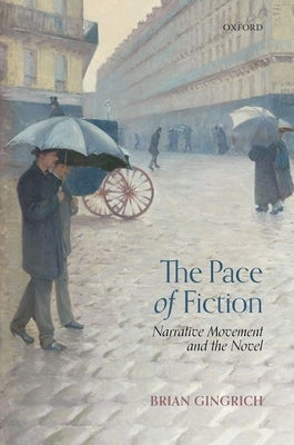 The Pace of Fiction: Narrative Movement and the Novel by Gingrich, Brian