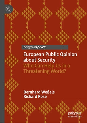 European Public Opinion about Security: Who Can Help Us in a Threatening World? by Weßels, Bernhard