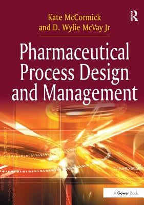 Pharmaceutical Process Design and Management by McCormick, Kate