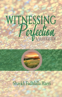 Witnessing Perfection by Haeri, Shaykh Fadhlalla