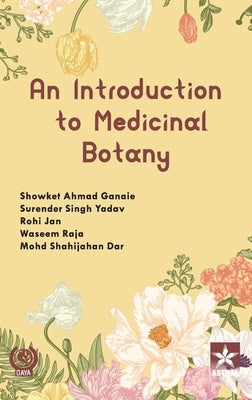 Introduction to Medicinal Botany by Ganaie, Showket Ahmad