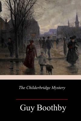 The Childerbridge Mystery by Boothby, Guy
