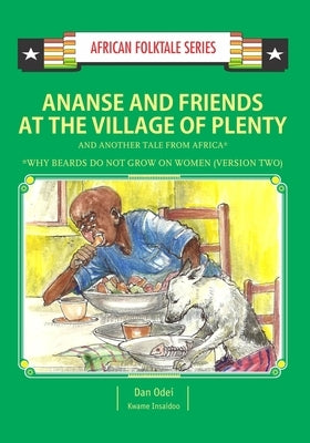 Ananse and Friends at the Village of Plenty and Another Tale from Africa: Ghanaian and Nigerian Folktale by Insaidoo, Kwame