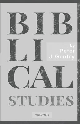 Biblical Studies by Gentry, Peter J.