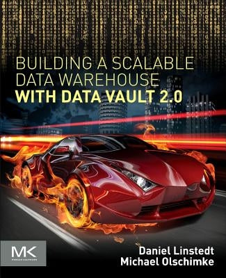 Building a Scalable Data Warehouse with Data Vault 2.0 by Linstedt, Dan