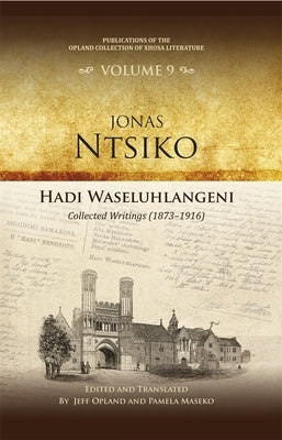 Hadi Waseluhlangeni: Collected Writings (1873-1916) by Opland, Jeff