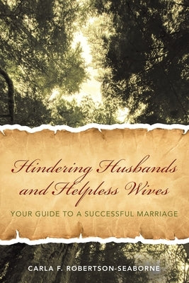 Hindering Husbands and Helpless Wives: Your Guide to a Successful Marriage by Robertson-Seaborne, Carla F.
