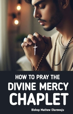 How to Pray the Divine Mercy Chaplet: Divine Mercy Chaplet Guide by Lynch, John Carroll