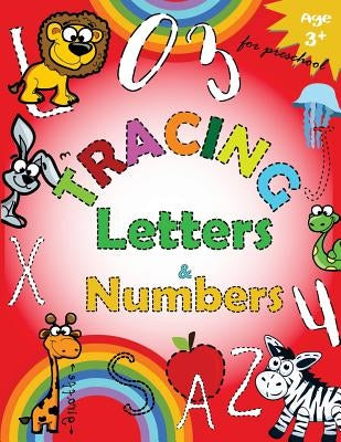 Tracing Letters and Numbers for Preschool: Kindergarten Tracing Workbook by Letter Tracing Workbook Designer