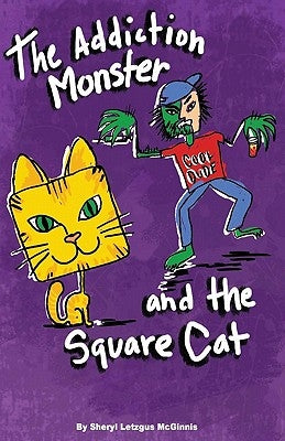 The Addiction Monster and the Square Cat by McGinnis, Sheryl Letzgus