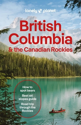 Lonely Planet British Columbia & the Canadian Rockies by Planet, Lonely