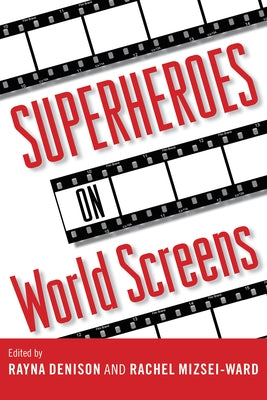 Superheroes on World Screens by Denison, Rayna