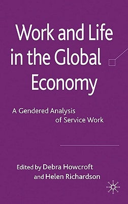 Work and Life in the Global Economy: A Gendered Analysis of Service Work by Howcroft, D.