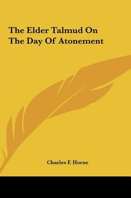 The Elder Talmud On The Day Of Atonement by Horne, Charles F.