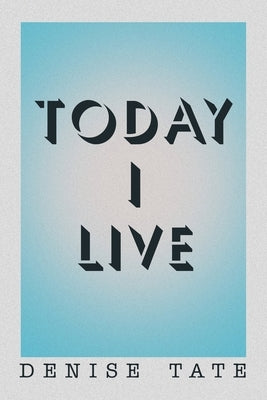 Today I Live by Tate, Denise
