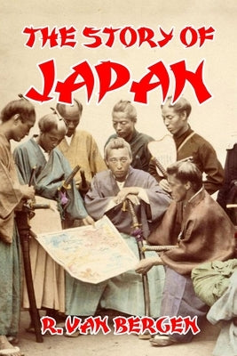 The Story of Japan by Van Bergen, R.