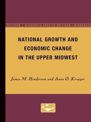 National Growth and Economic Change in the Upper Midwest by Henderson, James M.