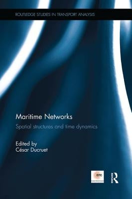 Maritime Networks: Spatial structures and time dynamics by Ducruet, César