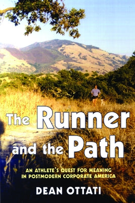 The Runner and the Path: An Athlete's Quest for Meaning in Postmodern Corporate America by Ottati, Dean