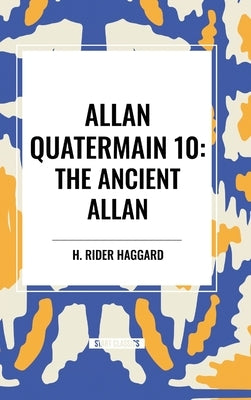 Allan Quatermain: The Ancient Allan, #10 by Haggard, H. Rider