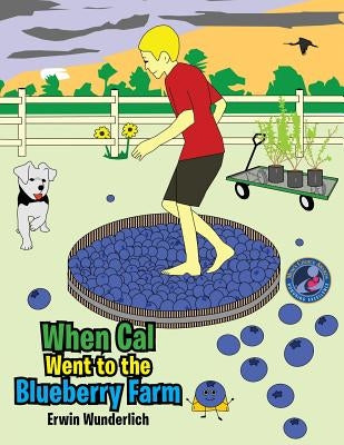 When Cal Went to the Blueberry Farm by Wunderlich, Erwin