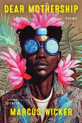 Dear Mothership: Poems by Wicker, Marcus