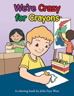 We're Crazy for Crayons by West, Julia Faye