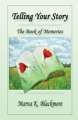Telling Your Story: The Book of Memories by Blackmore, Marva K.
