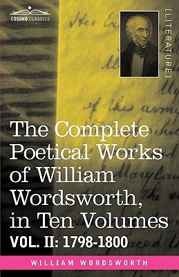 The Complete Poetical Works of William Wordsworth, in Ten Volumes - Vol. II: 1798-1800 by Wordsworth, William