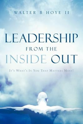Leadership From the Inside Out by Hoye, Walter B., II