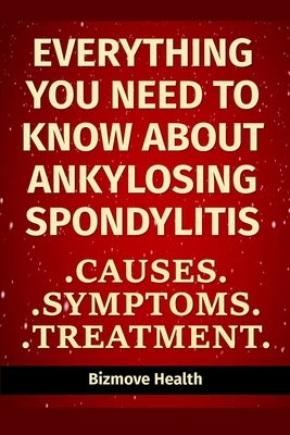 Everything you need to know about Ankylosing Spondylitis: Causes, Symptoms, Treatment by Health, Bizmove