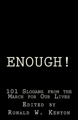Enough!: 101 Slogans from the March for Our Lives by Kenyon, Ronald W.