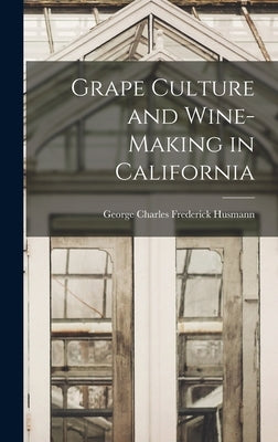 Grape Culture and Wine-making in California by Husmann, George Charles Frederick 18