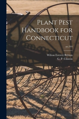 Plant Pest Handbook for Connecticut; no.344 by Britton, Wilton Everett 1868-1939