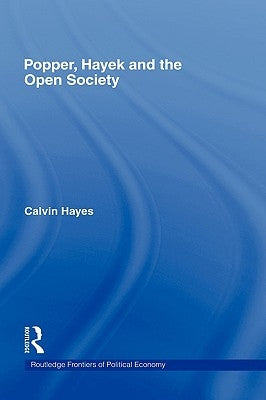 Popper, Hayek and the Open Society by Hayes, Calvin