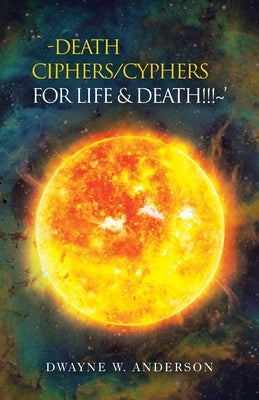 `-Death Ciphers/Cyphers for Life & Death!!! ' by Anderson, Dwayne W.