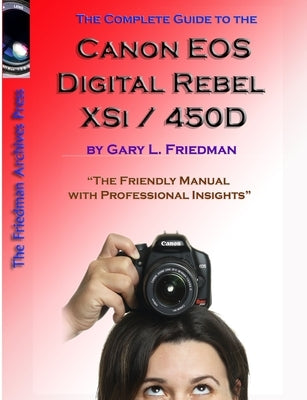 The Complete Guide to Canon's Rebel XSI / 450D Digital SLR Camera (B&W Edition) by Friedman, Gary
